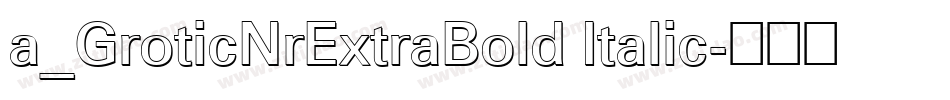 a_GroticNrExtraBold Italic字体转换